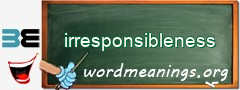 WordMeaning blackboard for irresponsibleness